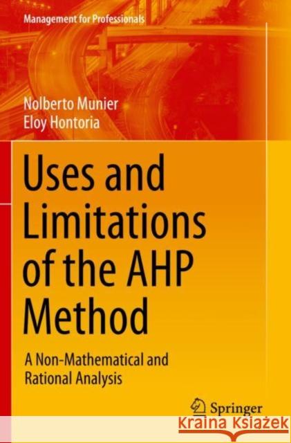Uses and Limitations of the Ahp Method: A Non-Mathematical and Rational Analysis Munier, Nolberto 9783030603946 Springer International Publishing