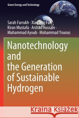 Nanotechnology and the Generation of Sustainable Hydrogen Sarah Farrukh, Xianfeng Fan, Kiran Mustafa 9783030604042