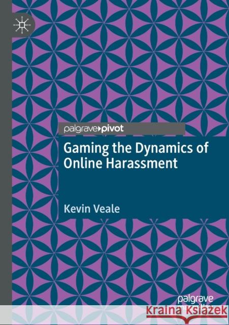 Gaming the Dynamics of Online Harassment Kevin Veale 9783030604127