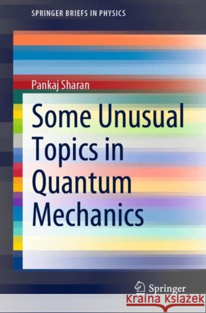 Some Unusual Topics in Quantum Mechanics Pankaj Sharan 9783030604172 Springer