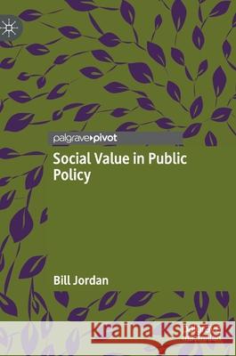 Social Value in Public Policy Bill Jordan 9783030604202 Palgrave MacMillan
