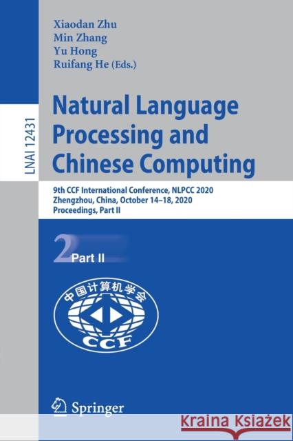 Natural Language Processing and Chinese Computing: 9th Ccf International Conference, Nlpcc 2020, Zhengzhou, China, October 14-18, 2020, Proceedings, P Xiaodan Zhu Min Zhang Yu Hong 9783030604561 Springer