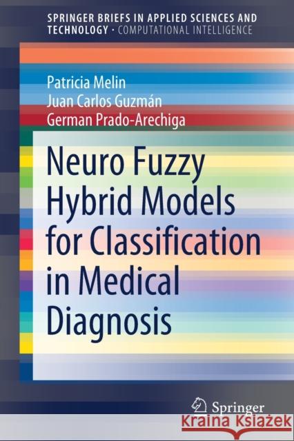 Neuro Fuzzy Hybrid Models for Classification in Medical Diagnosis Patricia Melin Juan Carlo German Prad 9783030604806 Springer