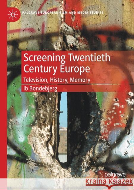 Screening Twentieth Century Europe: Television, History, Memory Bondebjerg, Ib 9783030604981