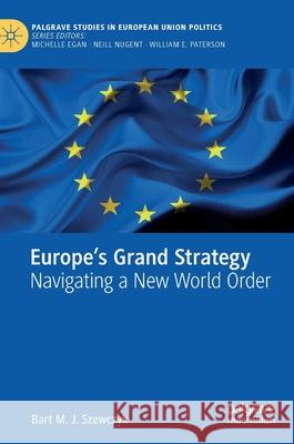 Europe's Grand Strategy: Navigating a New World Order Bart M. J. Szewczyk 9783030605223 Palgrave MacMillan