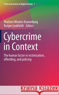 Cybercrime in Context: The Human Factor in Victimization, Offending, and Policing Marleen Weule Rutger Leukfeldt 9783030605261