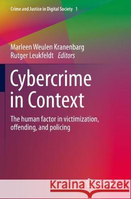 Cybercrime in Context: The Human Factor in Victimization, Offending, and Policing Weulen Kranenbarg, Marleen 9783030605292