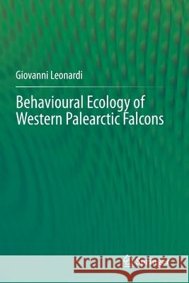 Behavioural Ecology of Western Palearctic Falcons Giovanni Leonardi 9783030605438 Springer