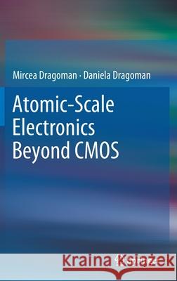 Atomic-Scale Electronics Beyond CMOS Mircea Dragoman Daniela Dragoman 9783030605629 Springer