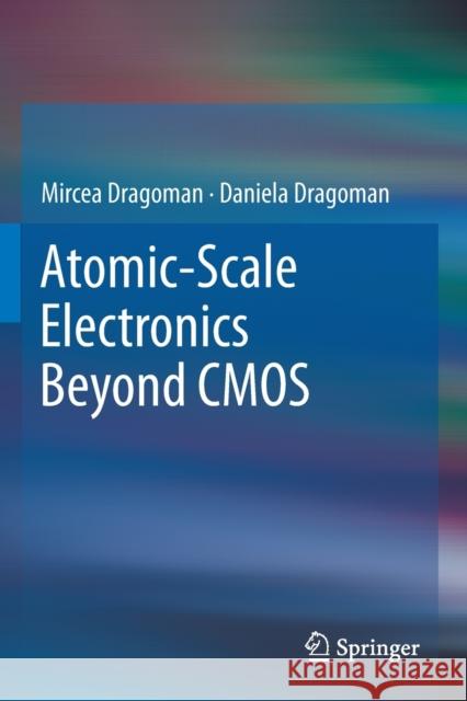 Atomic-Scale Electronics Beyond CMOS Mircea Dragoman Daniela Dragoman 9783030605650