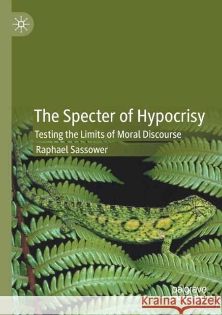 The Specter of Hypocrisy: Testing the Limits of Moral Discourse Sassower, Raphael 9783030605759