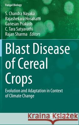 Blast Disease of Cereal Crops: Evolution and Adaptation in Context of Climate Change S. Chandra Nayaka H. Rajashekara G. Prakash 9783030605841