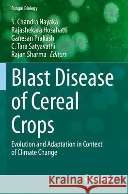 Blast Disease of Cereal Crops: Evolution and Adaptation in Context of Climate Change Nayaka, S. Chandra 9783030605872 Springer International Publishing