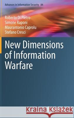 New Dimensions of Information Warfare Roberto D Simone Raponi Maurantonio Caprolu 9783030606176 Springer