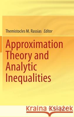 Approximation Theory and Analytic Inequalities Themistocles M. Rassias 9783030606213