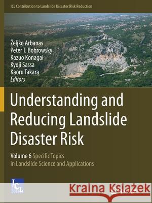 Understanding and Reducing Landslide Disaster Risk: Volume 6 Specific Topics in Landslide Science and Applications Arbanas, Zeljko 9783030607159
