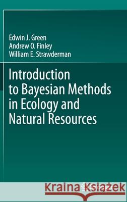 Introduction to Bayesian Methods in Ecology and Natural Resources Edwin J. Green Andrew O. Finley William E. Strawderman 9783030607494 Springer