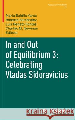In and Out of Equilibrium 3: Celebrating Vladas Sidoravicius Maria Eul Vares Roberto Fernandez Luiz Renato Fontes 9783030607531 Birkhauser
