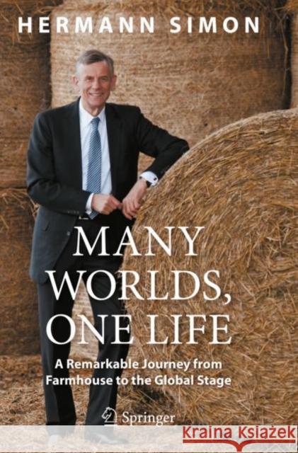 Many Worlds, One Life: A Remarkable Journey from Farmhouse to Global Stage Hermann Simon 9783030607609 Copernicus Books