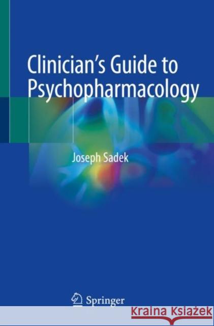 Clinician's Guide to Psychopharmacology Joseph Sadek 9783030607654 Springer