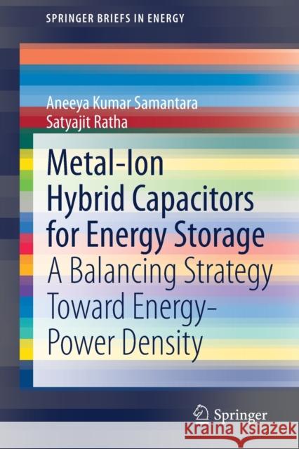 Metal-Ion Hybrid Capacitors for Energy Storage: A Balancing Strategy Toward Energy-Power Density Samantara, Aneeya Kumar 9783030608149 Springer International Publishing