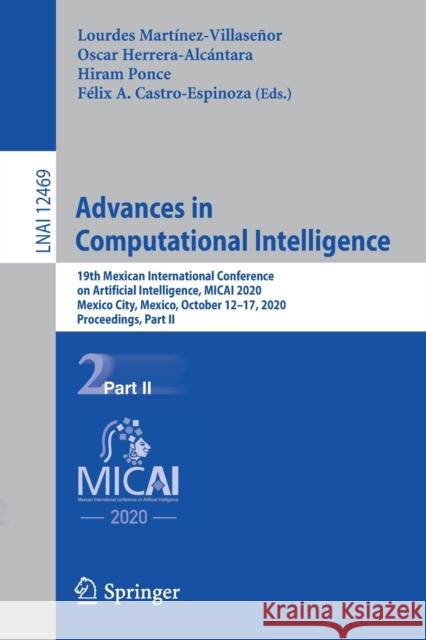 Advances in Computational Intelligence: 19th Mexican International Conference on Artificial Intelligence, Micai 2020, Mexico City, Mexico, October 12- Mart Oscar Herrera-Alc 9783030608866 Springer