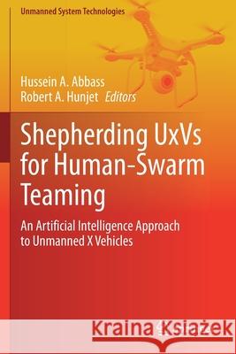 Shepherding Uxvs for Human-Swarm Teaming: An Artificial Intelligence Approach to Unmanned X Vehicles Abbass, Hussein a. 9783030609009