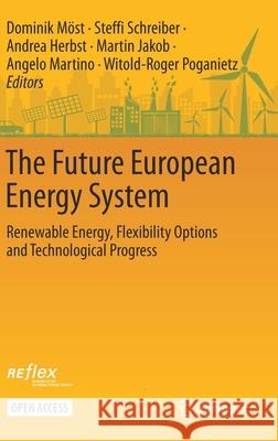 The Future European Energy System: Renewable Energy, Flexibility Options and Technological Progress M Steffi Schreiber Andrea Herbst 9783030609139 Springer