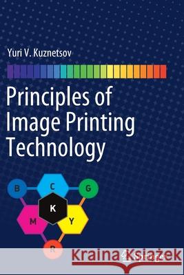 Principles of Image Printing Technology Yuri V. Kuznetsov 9783030609573 Springer