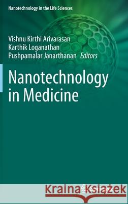 Nanotechnology in Medicine Vishnu Kirthi Arivarasan Karthik Loganathan Pushpamalar Janarthanan 9783030610203 Springer