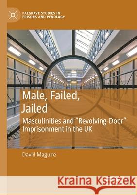 Male, Failed, Jailed: Masculinities and 