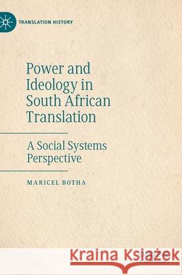 Power and Ideology in South African Translation: A Social Systems Perspective Maricel Botha 9783030610623 Palgrave MacMillan