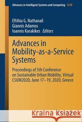 Advances in Mobility-As-A-Service Systems: Proceedings of 5th Conference on Sustainable Urban Mobility, Virtual Csum2020, June 17-19, 2020, Greece Eftihia G. Nathanail Giannis Adamos Ioannis Karakikes 9783030610746 Springer