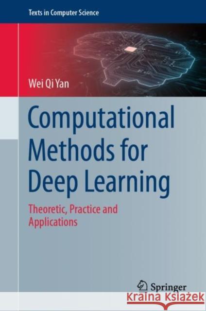Computational Methods for Deep Learning: Theoretic, Practice and Applications Wei Qi Yan 9783030610807 Springer