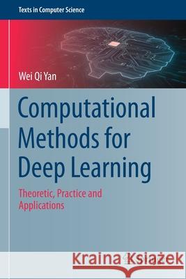 Computational Methods for Deep Learning: Theoretic, Practice and Applications Yan, Wei Qi 9783030610838 Springer International Publishing