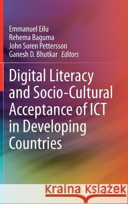 Digital Literacy and Socio-Cultural Acceptance of Ict in Developing Countries Emmanuel Eilu Rehema Baguma John Soren Pettersson 9783030610883 Springer