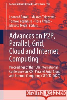 Advances on P2p, Parallel, Grid, Cloud and Internet Computing: Proceedings of the 15th International Conference on P2p, Parallel, Grid, Cloud and Inte Leonard Barolli Makoto Takizawa Tomoki Yoshihisa 9783030611040