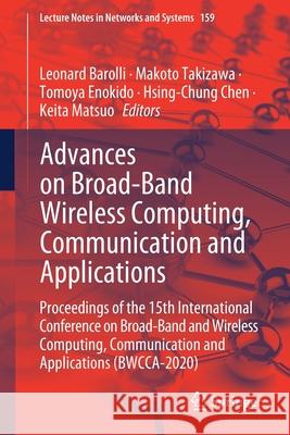 Advances on Broad-Band Wireless Computing, Communication and Applications: Proceedings of the 15th International Conference on Broad-Band and Wireless Leonard Barolli Makoto Takizawa Tomoya Enokido 9783030611071
