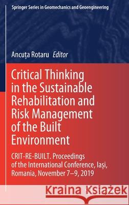 Critical Thinking in the Sustainable Rehabilitation and Risk Management of the Built Environment: Crit-Re-Built. Proceedings of the International Conf Ancuța Rotaru 9783030611170 Springer