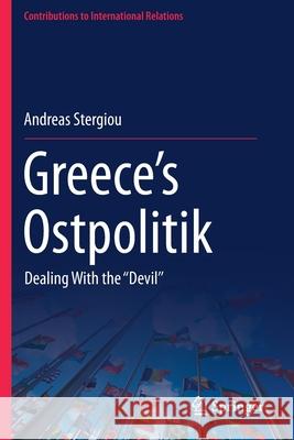 Greece's Ostpolitik: Dealing with the ''Devil'' Stergiou, Andreas 9783030611316 Springer International Publishing