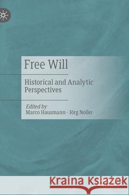 Free Will: Historical and Analytic Perspectives Marco Hausmann J 9783030611354 Palgrave MacMillan