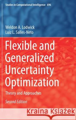 Flexible and Generalized Uncertainty Optimization: Theory and Approaches Weldon A. Lodwick Luiz L. Salles-Neto 9783030611798