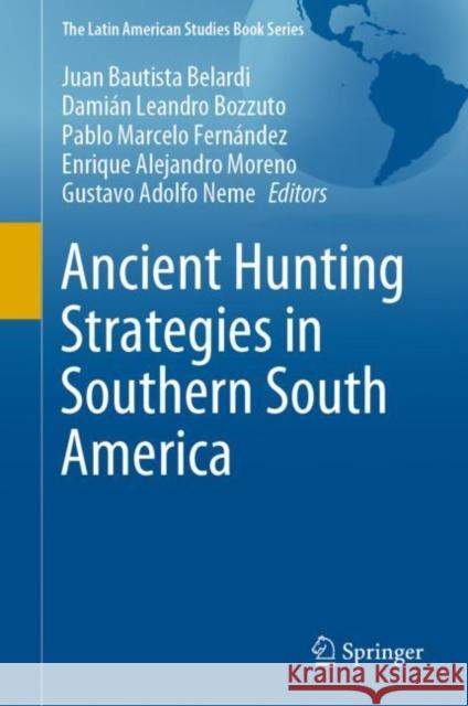 Ancient Hunting Strategies in Southern South America Juan Bautista Belardi Dami 9783030611866 Springer