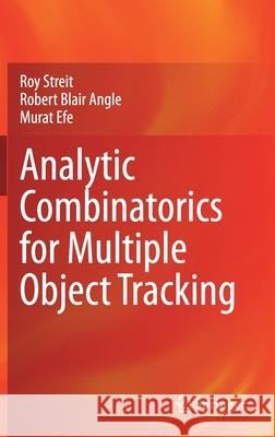 Analytic Combinatorics for Multiple Object Tracking Roy Streit Robert Blair Angle Murat Efe 9783030611903 Springer