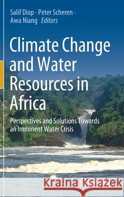 Climate Change and Water Resources in Africa: Perspectives and Solutions Towards an Imminent Water Crisis Diop, Salif 9783030612245 Springer