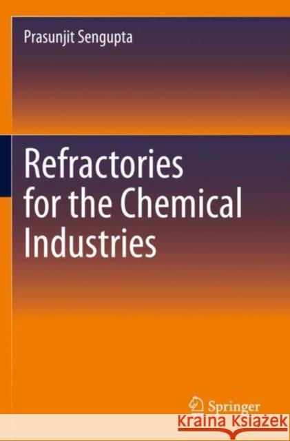 Refractories for the Chemical Industries Prasunjit SenGupta 9783030612399 Springer