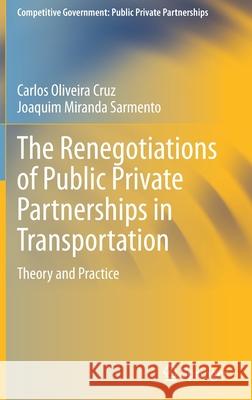 The Renegotiations of Public Private Partnerships in Transportation: Theory and Practice Carlos Oliveir Joaquim Mirand 9783030612573 Springer