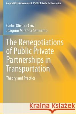 The Renegotiations of Public Private Partnerships in Transportation: Theory and Practice Oliveira Cruz, Carlos 9783030612603
