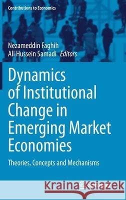 Dynamics of Institutional Change in Emerging Market Economies: Theories, Concepts and Mechanisms Nezameddin Faghih Ali Hussein Samadi 9783030613419