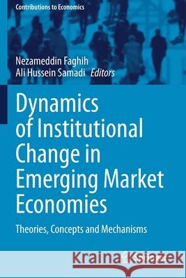 Dynamics of Institutional Change in Emerging Market Economies: Theories, Concepts and Mechanisms Nezameddin Faghih Ali Hussein Samadi 9783030613440